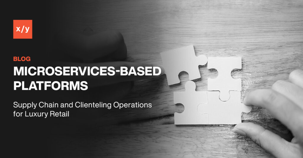Perché i retailer del lusso dovrebbero utilizzare piattaforme basate su microservizi per le operazioni di supply chain e clienteling